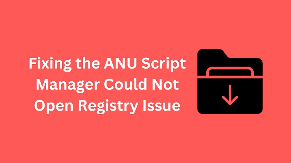 ANU Script Manager Could Not Open Registry Issue