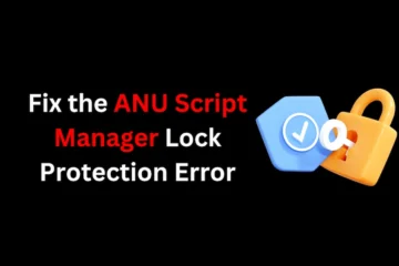 How to Fix the ANU Script Manager Lock Protection Error: