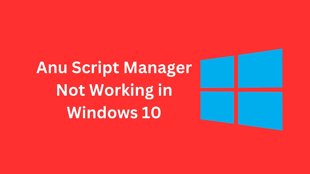 Anu Script Manager Not Working in Windows 10