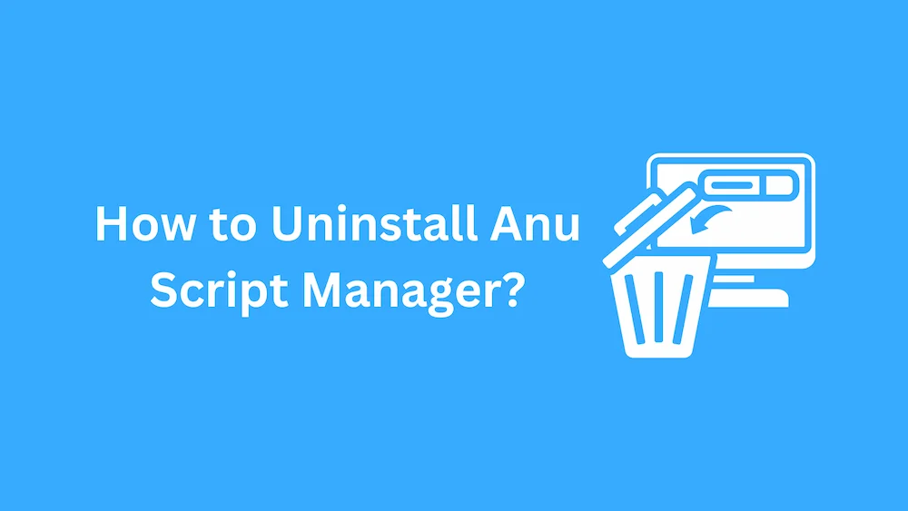 How to Uninstall Anu Script Manager